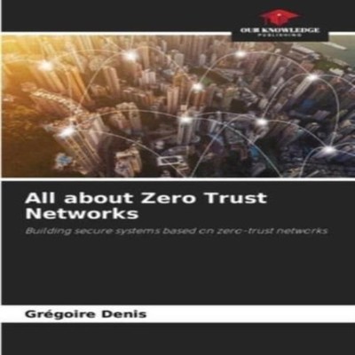 All about Zero Trust Networks KS OmniScriptum Publishing Paperbac