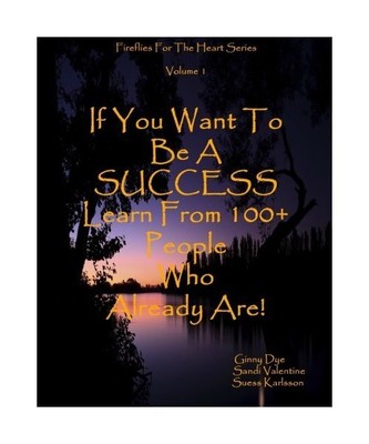 If You Want to Be a Success Learn from 100+ People Who Already Are!: Fireflies f