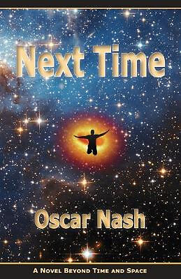Next Time: A Novel Beyond Time and Space By Oscar Nash - New Copy - 979864914...