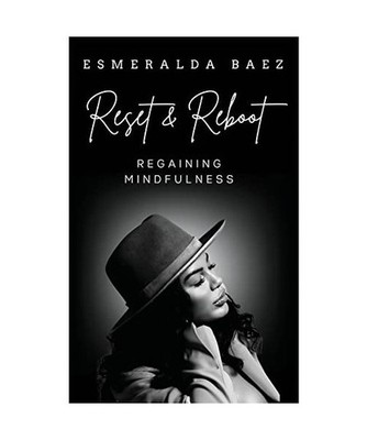 Reset and Reboot: Regaining Mindfulness, Baez, Esmeralda