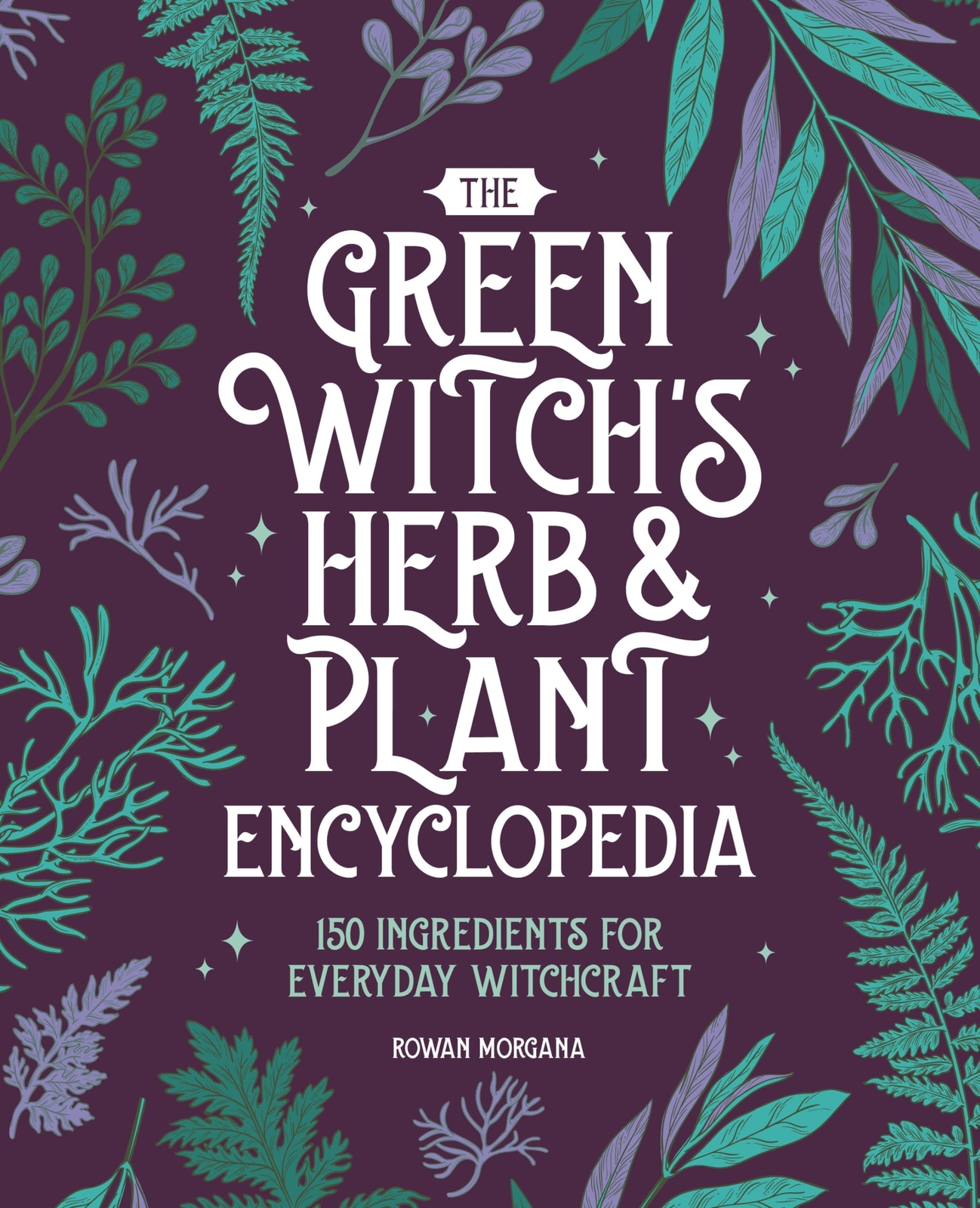 Rowan Morgana The Green Witch's Herb and Plant Encyclopedia (Copertina rigida)
