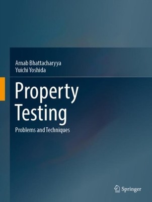 Property Testing: Problems and Techniques by Arnab Bhattacharyya HARDBACK