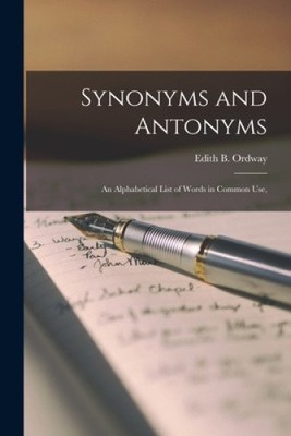 Synonyme und Antonyme; Eine alphabetische Liste von Wörtern im allgemeinen Gebrauch, [Taschenbuch]