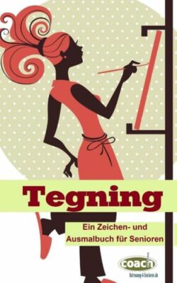 Tegning: Ein Zeichen- Und Ausmalbuch F?R Senioren