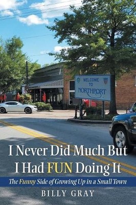 I Never Did Much but I Had Fun Doing It: The Funny Side of Growing up in a Small