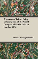 Francis Younghusband | A Venture Of Faith - Being A Description Of The World...