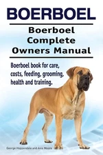 Boerboel. Boerboel Complete Owners Manual. Boerboel book for care, costs, fe...