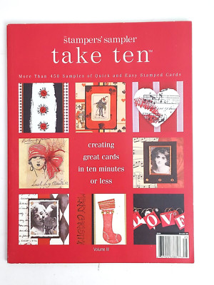 The Stampers' Sampler Take Ten, More Than 450 Samples of Quick and Easy Stam...