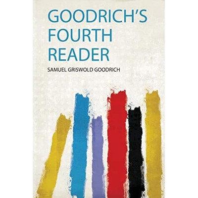 Goodrich's Fourth Reader -  NEW Samuel Griswold 2019