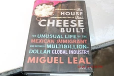 The House That Cheese Built: The Unusual Life of the Mexican Immigrant Who Def