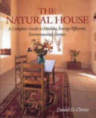 The Natural House: A Complete Guide to Healthy, Energy-Efficient,...