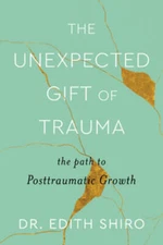 The Unexpected Gift of Trauma: The Path to Posttraumatic Growth - VERY GOOD