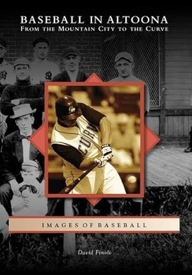 Baseball in Altoona : From the Mountain City to the Curve by David Finoli ...