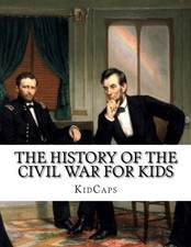 The History of the Civil War for Kids by KidCaps