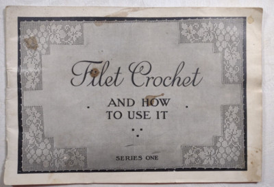 Crochet - Filets Booklet - How to Use It Series - Book No. 1  printed 1914