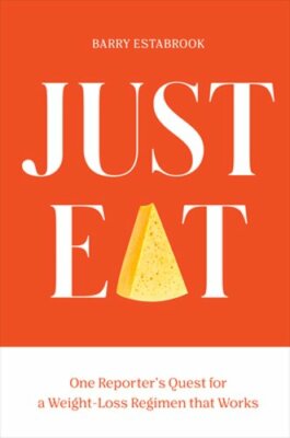 Just Eat: One Reporter's Quest for a Weight-Loss Regimen That Works by Estabrook