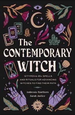 The Contemporary Witch: 12 Types & 50+ Spells and Rituals for Advancing Witches 