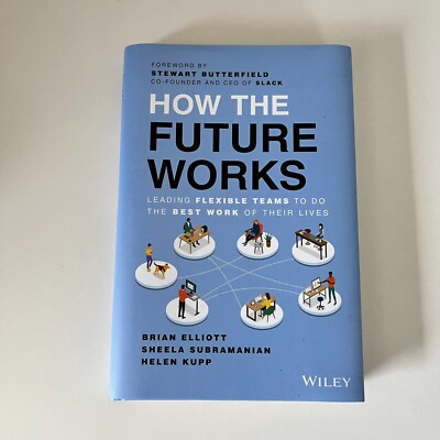 How The Future Works - Leading Flexible Teams To Do the Best Work of Their Lives