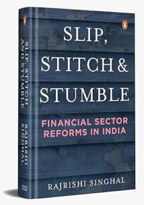 Slip Stitch and Stumble Financial Sectors Reforms in India Rajrishi Singhal Hard