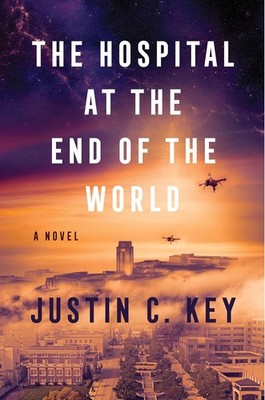 The Hospital at the End of the World Hardcover by Justin C Key