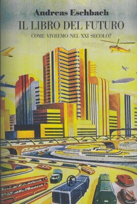 Eschbach Andreas Il libro del futuro Come vivremo nel XXI secolo?