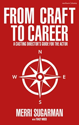 From Craft to Career: A Casting Director's Guide for th - Paperback NEW Sugarman