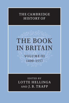 The Cambridge History of the Book in Britain: Volume 3, 1400 1557 Hellinga Trapp