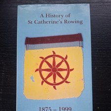 A HISTORY OF ST CATHERINES ROWING 1875-1999 #oxford #boat club #rowing