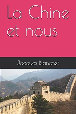 LA CHINE ET NOUS (FRENCH EDITION) By Jacques Blanchet **BRAND NEW**