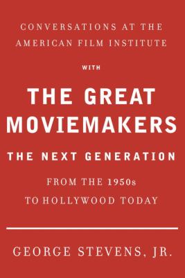 Conversations at the American Film Institute with the Great Moviemakers: The...
