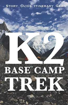 K2 Base Camp Trek: Travelogue Guide, Gear, Itinerary an - Paperback NEW Kamran,