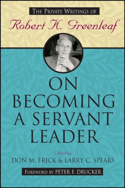 On Becoming a Servant Leader by R Greenleaf PAPERBACK 9780470422007