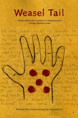 Weasel Tail: Stories Told by Joe Crowshoe Sr. (Aapohsoy'yiis), a Peigan-Blackfoo