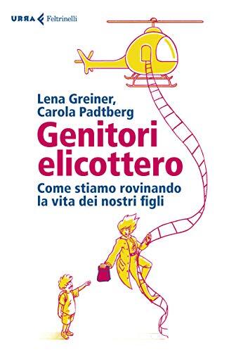 9788807091209 Genitori elicottero - Lena Greiner,Carola Padtberg,C. Malimpensa