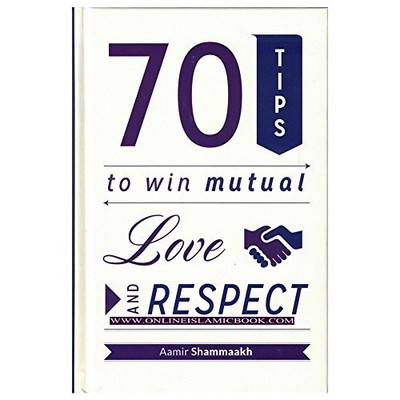 70 Tips to win Mutual Love and Respect by Aamir Shammakh Book The Fast Free