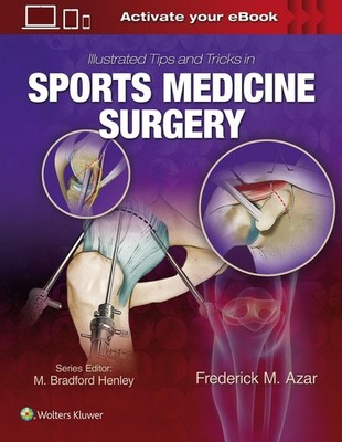 Illustrated Tips and Tricks in Sports Medicine Surgery by Dr. Frederick M. Azar 