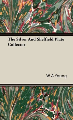 The Silver And Sheffield Plate Collector | W A Young | Buch | Gebunden | 2008
