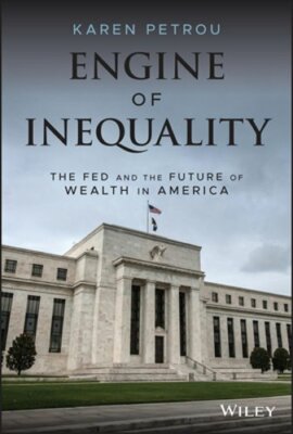 Engine of Inequality: The Fed and the Future of Wealth in America by Petrou: New