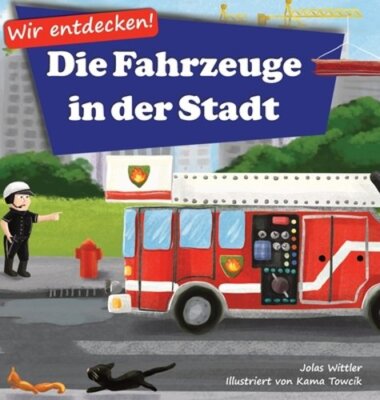 Wir entdecken! Die Fahrzeuge in der Stadt: Ein Bilderbuch mit Reimen über: New
