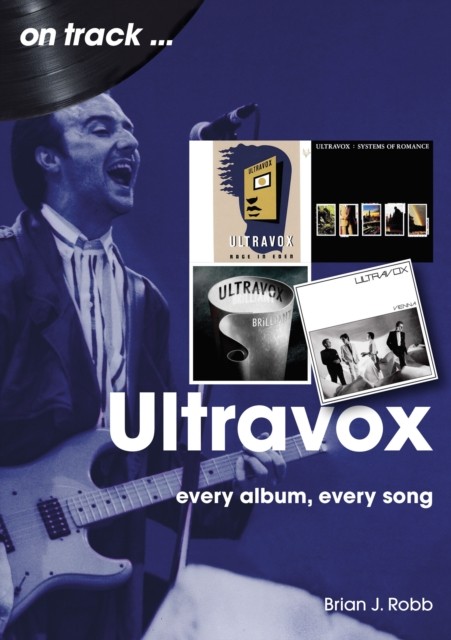 Ultravox On Track Every Album, Every Song by Brian J Robb (Paperback Book)