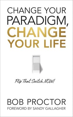 Change Your Paradigm, Change Your Life by Bob Proctor (2021, Trade Paperback)