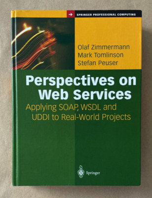 Perspectives on Web Services Applying SOAP, WDSL UDDI to Real-Worlld Projects