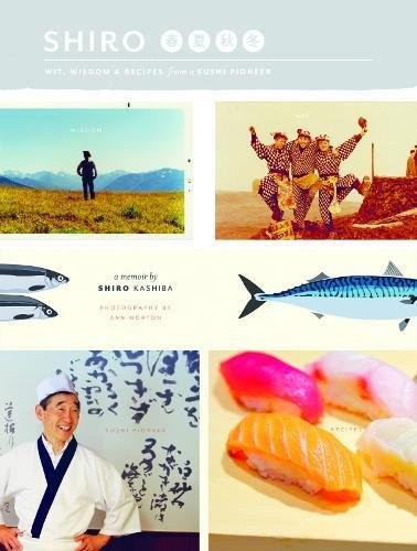 SHIRO: WIT, WISDOM AND RECIPES FROM A SUSHI PIONEER By Shiro Kashiba & Ann NEW