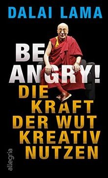 Be Angry!: Die Kraft der Wut kreativ nutzen von Lama, Dalai | Buch | Zustand gut