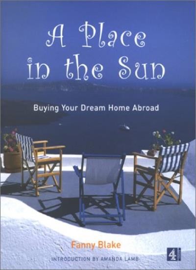 A Place in the Sun: Buying Your Dream Home Abroad,Fanny Blake