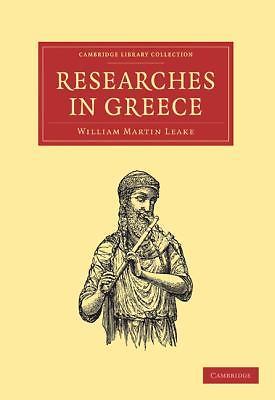 Researches in Greece Leake Paperback Cambridge University Press 9781108017619