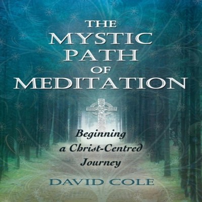 The Mystic Path of Meditation Beginning a Christ-Centred Journey