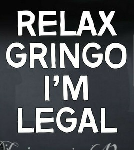 Funny Relax Gringo Im Legal Hispanic Vinyl Decal Custom Car Truck