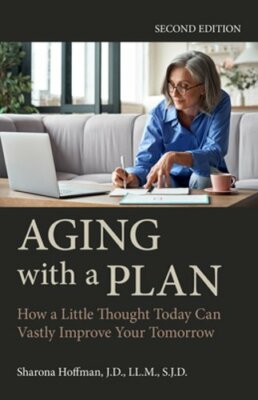 Aging with a Plan: How a Little Thought Today Can Vastly Improve Your Tomorrow,