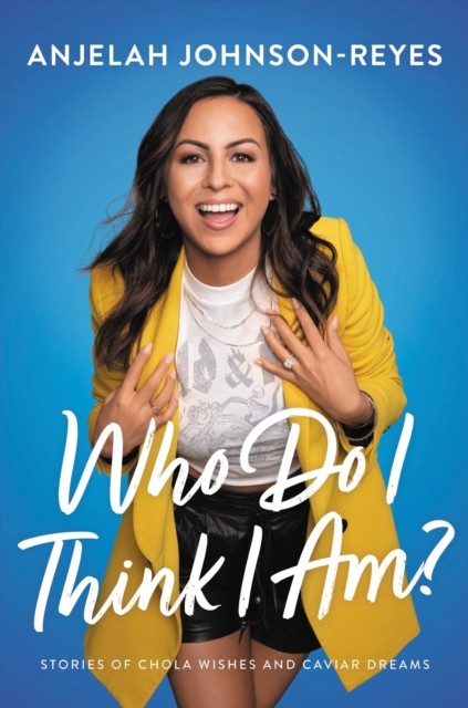 Who Do I Think I Am? : Stories Of Chola Wishes And Caviar Dreams Anjelah Johnson-Reyes - Image 5